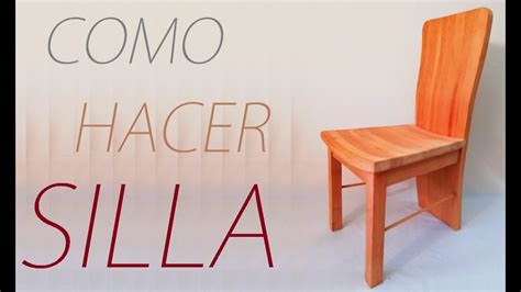 Como Hacer Una Silla De Madera Paso A Paso Doblada Luis Lovon Youtube