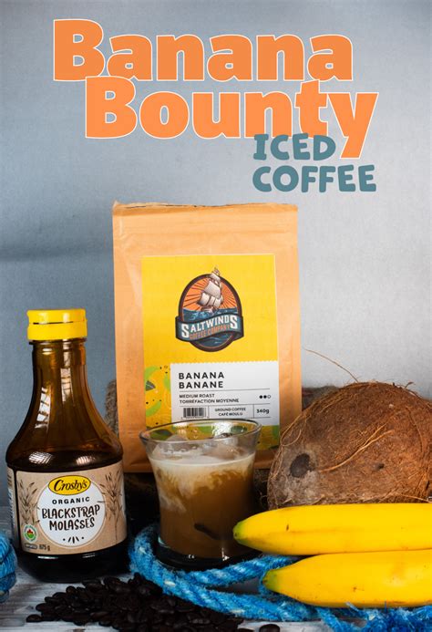 Banana Bounty Iced Coffee Unique Coffee Recipes Saltwinds Coffee