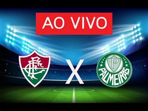 Fluminense x Palmeiras ao vivo pelo Brasileirão Série A YouTube