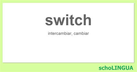 Switch Conjugaci N Del Verbo Switch Scholingua