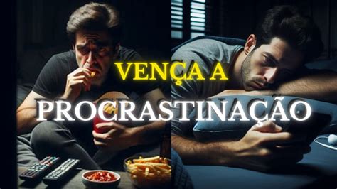 Como Vencer A Procrastina O Dicas Pr Ticas Para O Sucesso Pessoal E