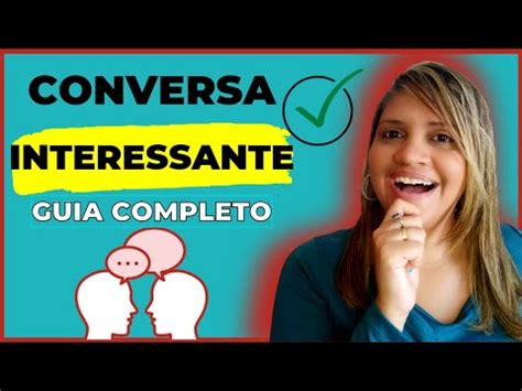 Guia Completo Como Ter Uma Conversa Interessante E Incr Vel Youtube