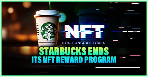 Starbucks Ends Its Nft Reward Program