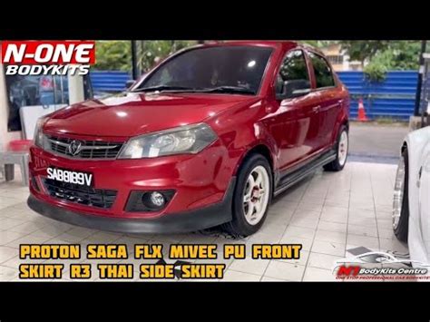 Proton Saga Flx Mivec Pu Front Skirt R Thai Side Skirt Youtube