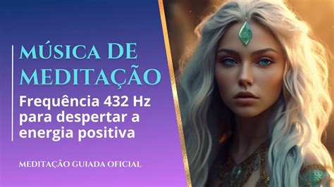 Música de Meditação 432Hz Desperte sua Energia Positiva e Cure sua