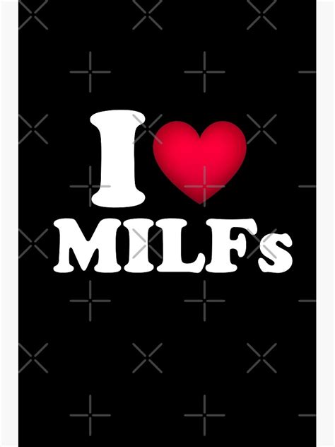 I Love Milfs I Love Hot Moms Heart Milfs Lover Poster For Sale By