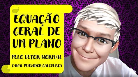 Equação Geral do Plano definida pelo vetor normal e um ponto