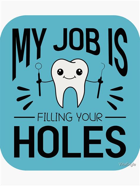 Funny Dental Humor My Job Is Filling Your Holes Sticker For Sale By