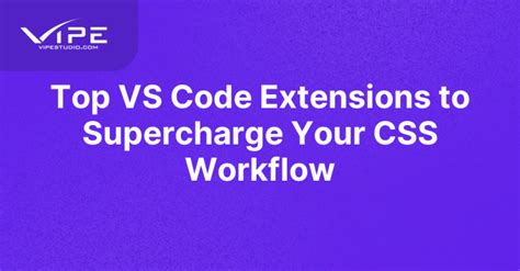 Top VS Code Extensions To Supercharge Your CSS Workflow Vipe Studio