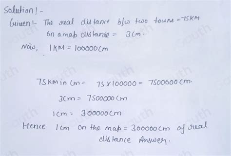 Solved: 17 The real distance between two towns is 75 km. On a map, the ...