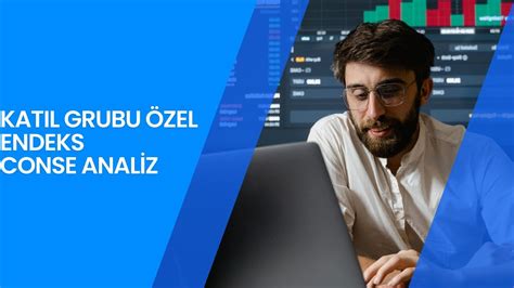 KATIL GRUBU ÖZEL ENDEKS ANALİZİ ÜYE İSTEK ANALİZİ CONSE HİSSE ANALİZ