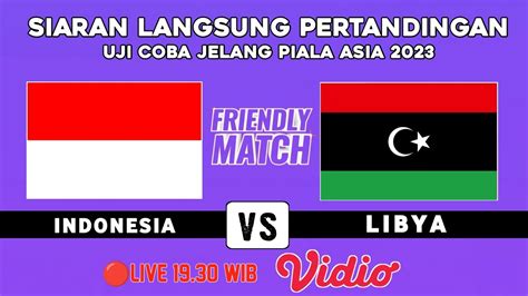 Live Indosiar Indonesia Vs Libya Jadwal Ujicoba Persahabatan Jelang