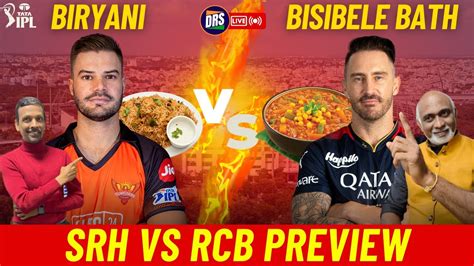 Srh Vs Rcb Preview Biryani Vs Bisi Bele Bath Tata Ipl 2023 Drs