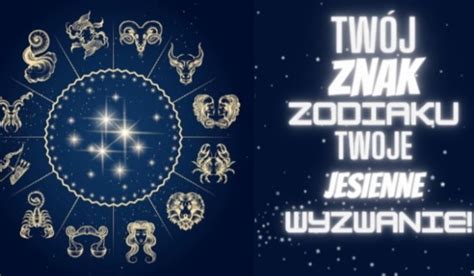 Tw J Znak Zodiaku Twoje Jesienne Wyzwanie Samequizy