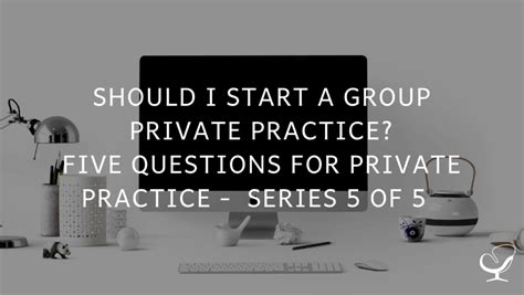 Should I Start A Group Private Practice Five Questions For Private