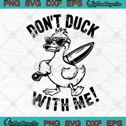 Don T Duck With Me Meme Duck Svg Sarcastic Saying Svg Png Cricut File