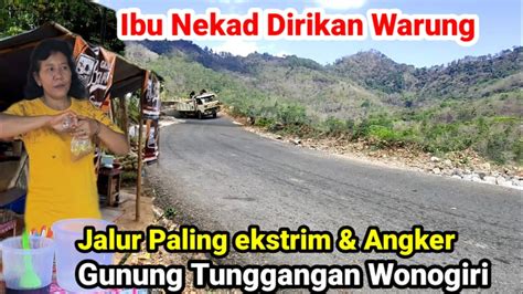 Warung Sendirian Jalur Ekstrim Dan Angker Gunung Tunggangan Wonogiri