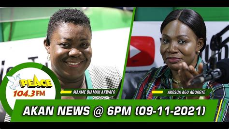 Akan News 6pm On Peace 104 3 FM 09 11 2021 YouTube