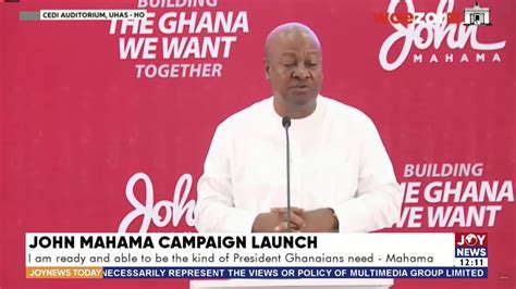 John Mahama Campaign Launch: I am ready and able to be the kind of ...