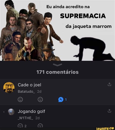 Eu Ainda Acredito Na Supremacia Da Jaqueta Marrom Coment Rios Cade