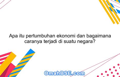 Apa Itu Pertumbuhan Ekonomi Dan Bagaimana Caranya Terjadi Di Suatu