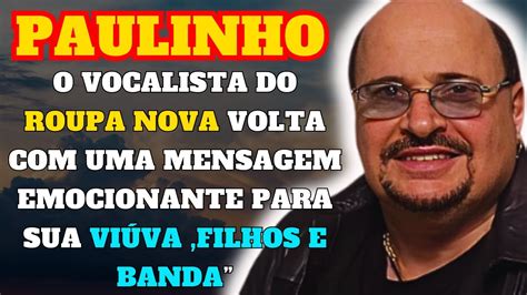 PAULINHO EX VOCALISTA DO ROUPA NOVA VOLTA EM UMA CARTA PSICOGRAFADA