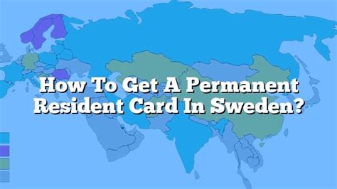 How To Get A Permanent Resident Card In Sweden