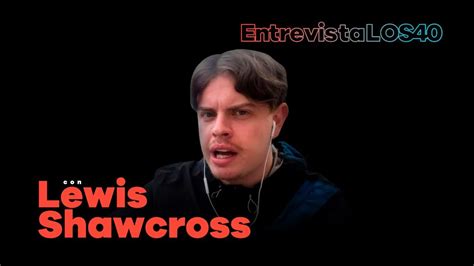 Entrevista Lewis Shawcross Youtube