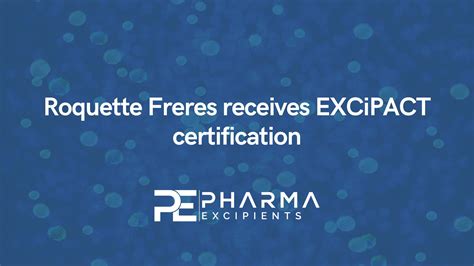 Roquette Freres receives EXCiPACT certification - pharma excipients