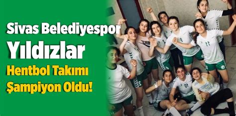 Sivas Belediyespor Yıldızlar Hentbol Takımı Şampiyon Oldu Büyük