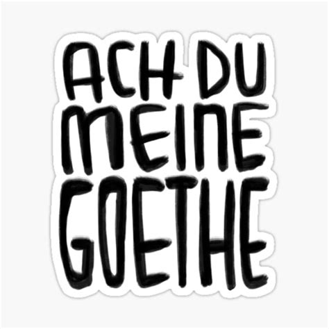 Goethe Humor Ach Du Meine Goethe Sticker For Sale By Badlydrawnbabe