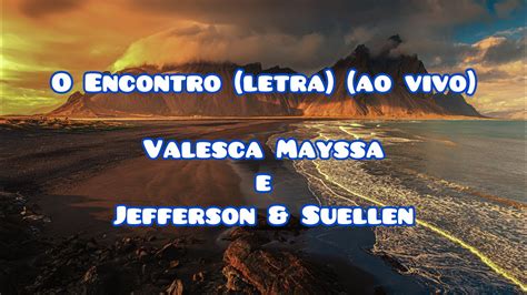 O Encontro Letra Ao Vivo Valesca Mayssa E Jefferson E Suellen