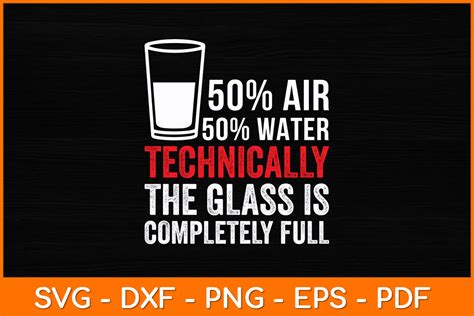 Technically The Glass Is Completely Full 50 Air 50 Water Svg Design