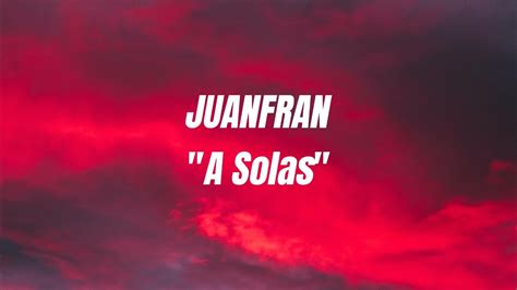 Juanfran A Solas Letra Lyrics Youtube