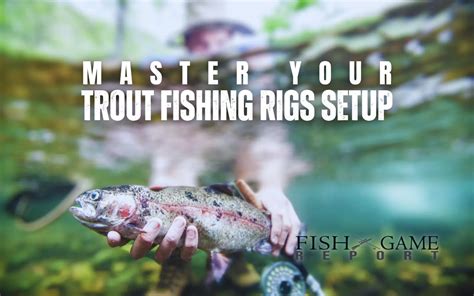 Master Your Trout Fishing Rigs Setup Fish And Game Report