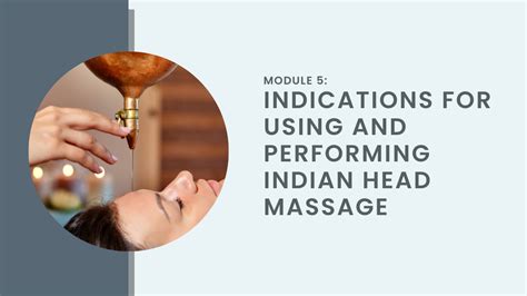 Module 5 Indications For Using And Performing Indian Head Massage Mind Body Medical