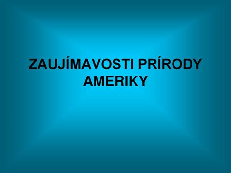 Zauj Mavosti Pr Rody Ameriky Ppt St Hnout