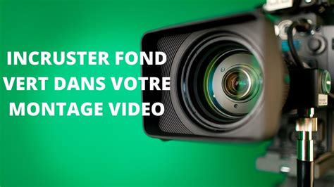 Comment incruster une vidéo fond vert dans votre montage video