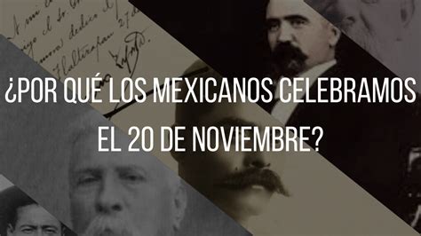 ¿por QuÉ Los Mexicanos Celebramos El 20 De Noviembre