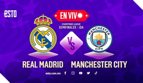 Real Madrid Vs Manchester City Sigue En Vivo Las Semifinales De Champions League Esto En Línea