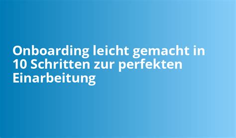 Onboarding Leicht Gemacht In Schritten Zur Perfekten Einarbeitung