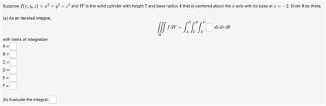 Solved Suppose F X Y Z X2 Y2 Z2 And W Is The Solid Cylinder