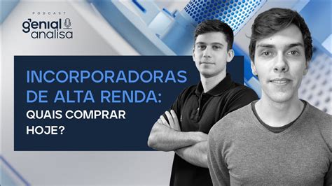 Incorporadoras De Alta Renda Quais Comprar Hoje Podcast Genial