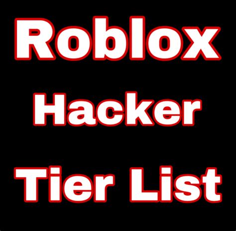 Roblox hackers. Tier List (Community Rankings) - TierMaker