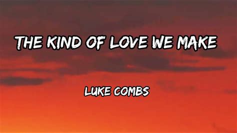 Luke Combs The Kind Of Love We Make Lyrics Youtube