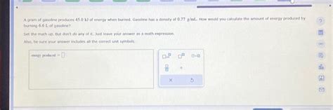 Solved A Gram Of Gasoline Produces Kj Of Energy When Chegg