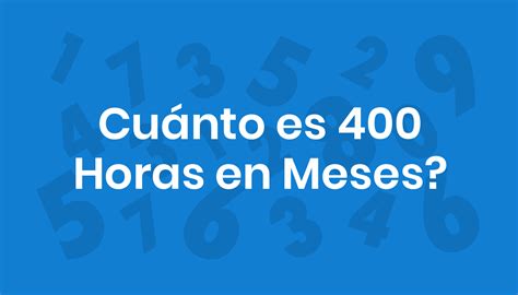 400 Horas São Quantos Meses - Cuánto es 400 Horas en Meses?