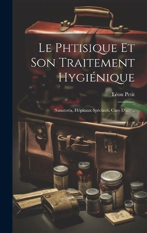 Le Phtisique Et Son Traitement Hyginique Sanatoria H Pitaux Sp Ciaux