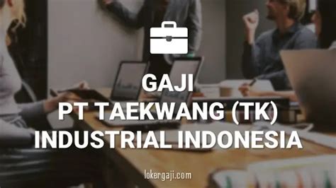 20 Info Gaji Di Pt Taekwang Tk Industrial Indonesia Semua Posisi