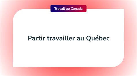 8 Points à Connaître Avant De Partir Travailler Au Québec